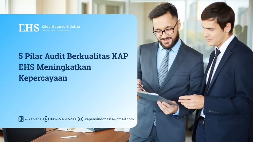 5 Pilar Audit Berkualitas KAP EHS Meningkatkan Kepercayaan