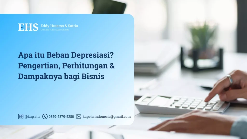 Apa itu Beban Depresiasi? Pengertian, Perhitungan & Dampaknya bagi Bisnis