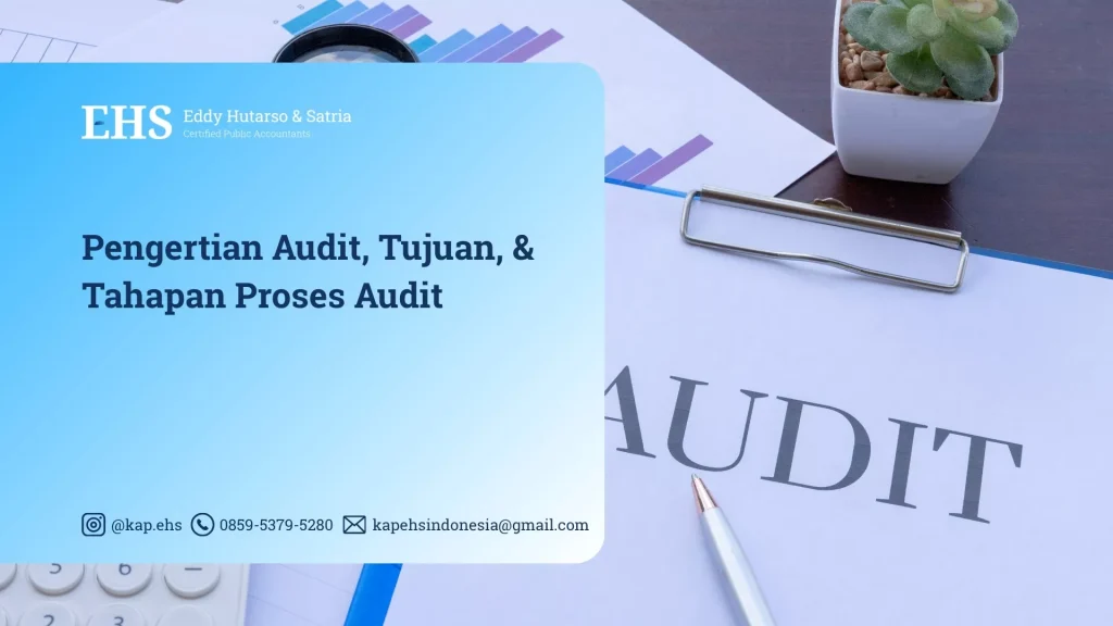 Pengertian Audit, Tujuan, & Tahapan Proses Audit