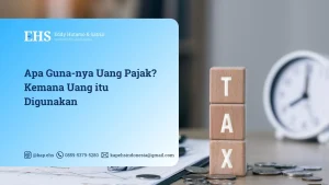 Apa Guna-nya Uang Pajak? Kemana Uang itu Digunakan