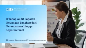 8 Tahap Audit Laporan Keuangan Lengkap dari Perencanaan hingga Laporan Final