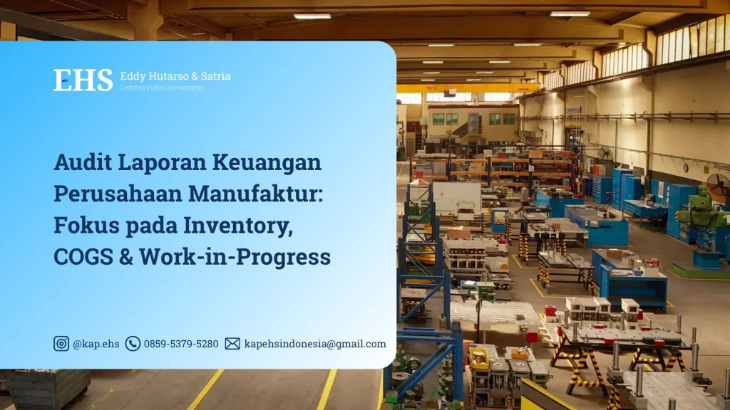 Audit Laporan Keuangan Perusahaan Manufaktur - Fokus pada Inventory, COGS & Work-in-Progress