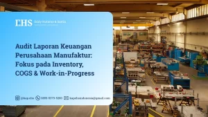 Audit Laporan Keuangan Perusahaan Manufaktur - Fokus pada Inventory, COGS & Work-in-Progress
