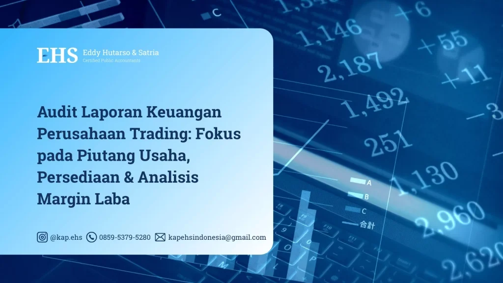 Audit Laporan Keuangan Perusahaan Trading - Fokus pada Piutang Usaha, Persediaan & Analisis Margin Laba
