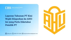 Laporan Tahunan PT Kini Wajib Dilaporkan ke AHU - Ini yang Perlu Diketahui Pemilik PT