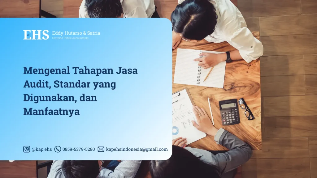 Mengenal Tahapan Jasa Audit, Standar yang Digunakan, dan Manfaatnya
