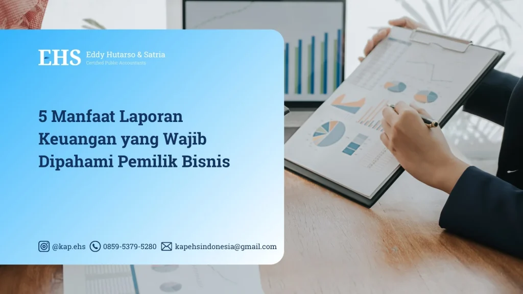 5 Manfaat Laporan Keuangan yang Wajib Dipahami Pemilik Bisnis