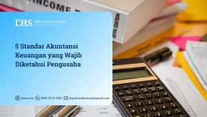 5 Standar Akuntansi Keuangan yang Wajib Diketahui Pengusaha