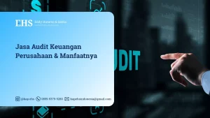 Jasa Audit Keuangan Perusahaan & Manfaatnya