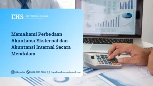 Memahami Perbedaan Akuntansi Eksternal dan Akuntansi Internal Secara Mendalam
