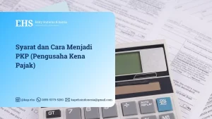 Syarat dan Cara Menjadi PKP (Pengusaha Kena Pajak)